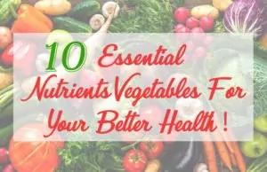 10 Essential Nutrients Vegetables For Your Better Health Essential Nutrients Vegetables