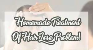 Causes of Hair Lose & Homemade Treatment for Hair Lose Problems. Home made treatment for hair lose Problems
