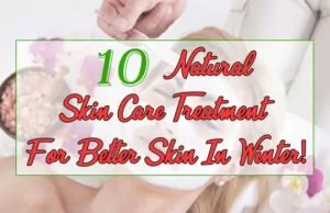 Top 10 Natural Skin Care Treatment For Better Skin In Winter Skin Care Treatment